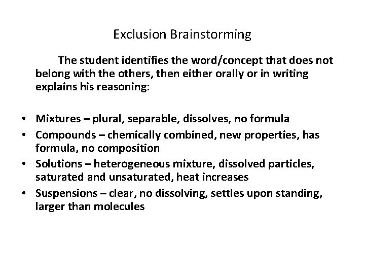 Exclusion Brainstorming The student identifies the word/concept that does not belong with the others,