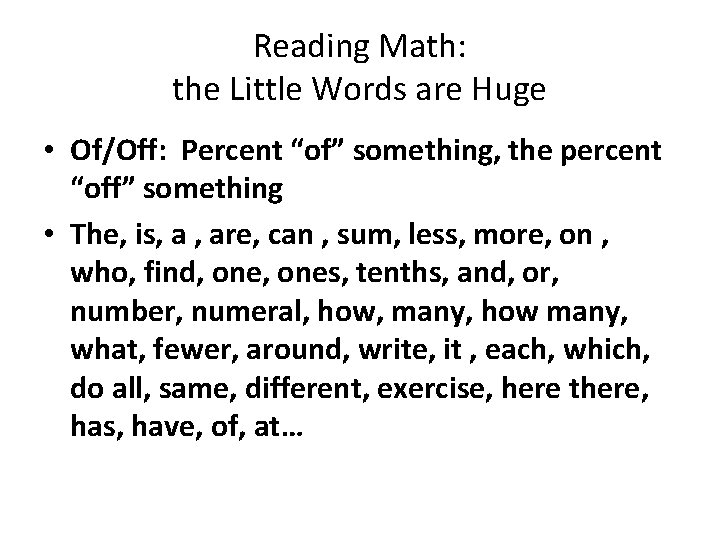 Reading Math: the Little Words are Huge • Of/Off: Percent “of” something, the percent