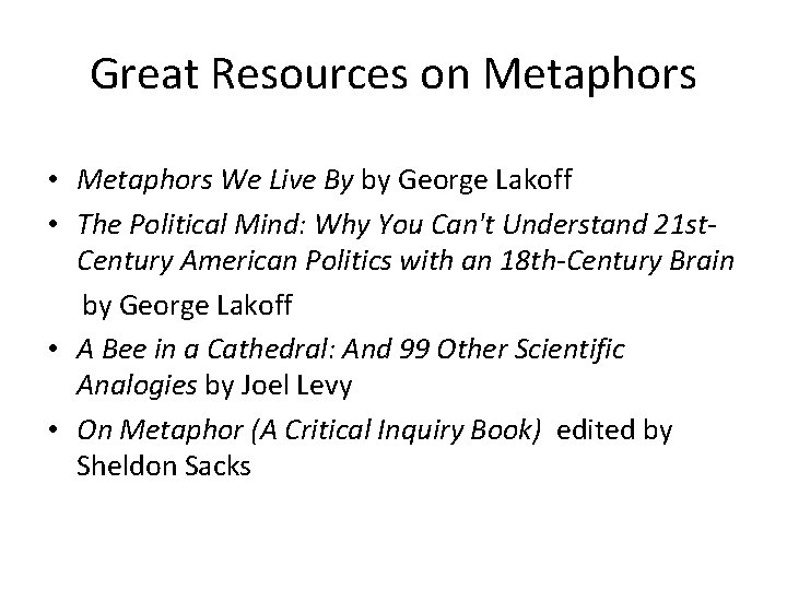 Great Resources on Metaphors • Metaphors We Live By by George Lakoff • The