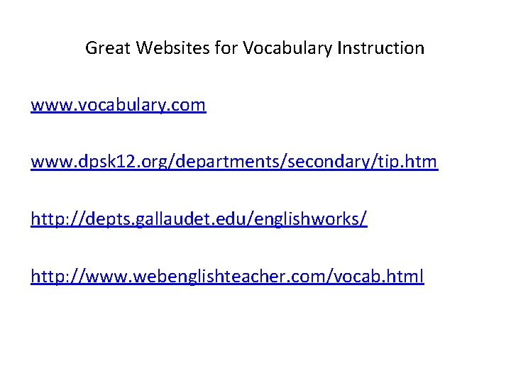 Great Websites for Vocabulary Instruction www. vocabulary. com www. dpsk 12. org/departments/secondary/tip. htm http: