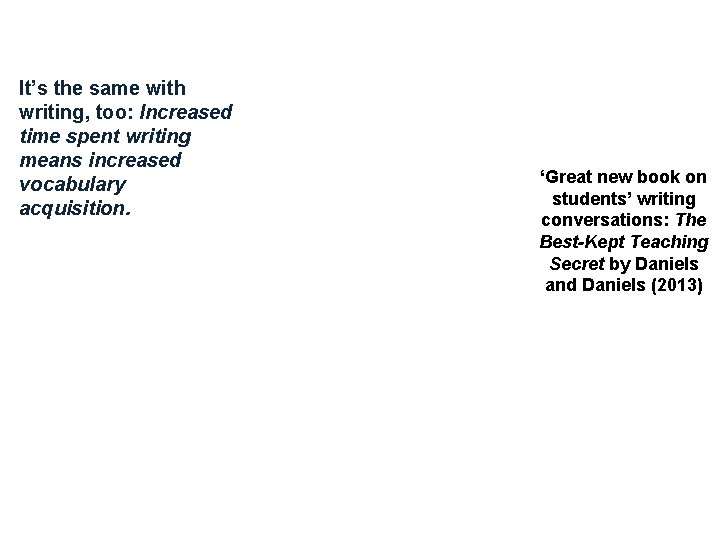 It’s the same with writing, too: Increased time spent writing means increased vocabulary acquisition.