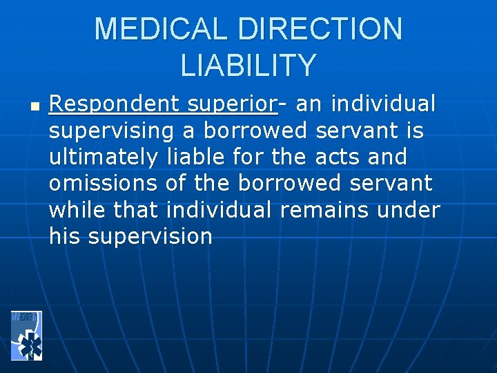 MEDICAL DIRECTION LIABILITY n Respondent superior- an individual supervising a borrowed servant is ultimately