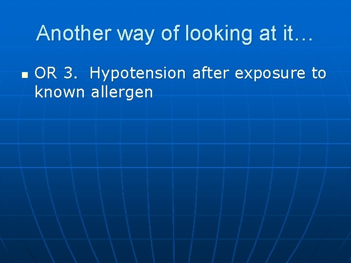 Another way of looking at it… n OR 3. Hypotension after exposure to known