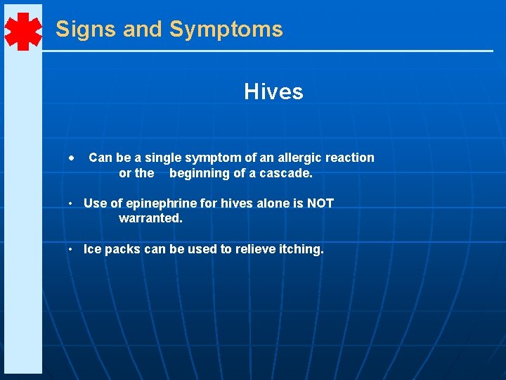 Signs and Symptoms Hives • Can be a single symptom of an allergic reaction