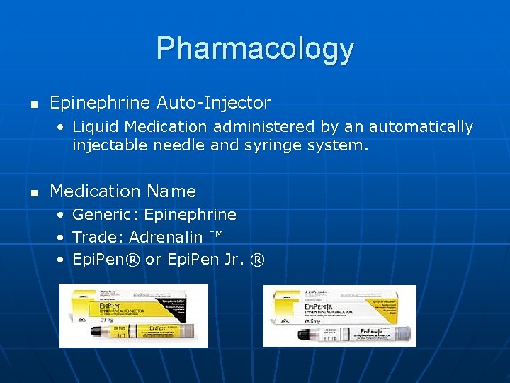 Pharmacology n Epinephrine Auto-Injector • Liquid Medication administered by an automatically injectable needle and