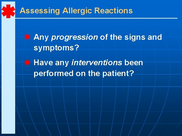 Assessing Allergic Reactions Any progression of the signs and symptoms? Have any interventions been