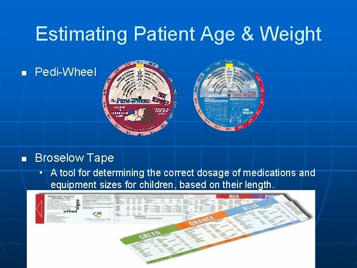 Estimating Patient Age & Weight n Pedi-Wheel n Broselow Tape • A tool for