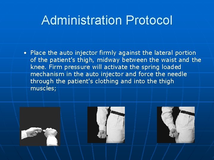Administration Protocol • Place the auto injector firmly against the lateral portion of the
