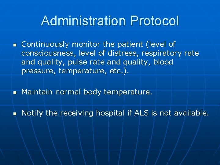Administration Protocol n Continuously monitor the patient (level of consciousness, level of distress, respiratory