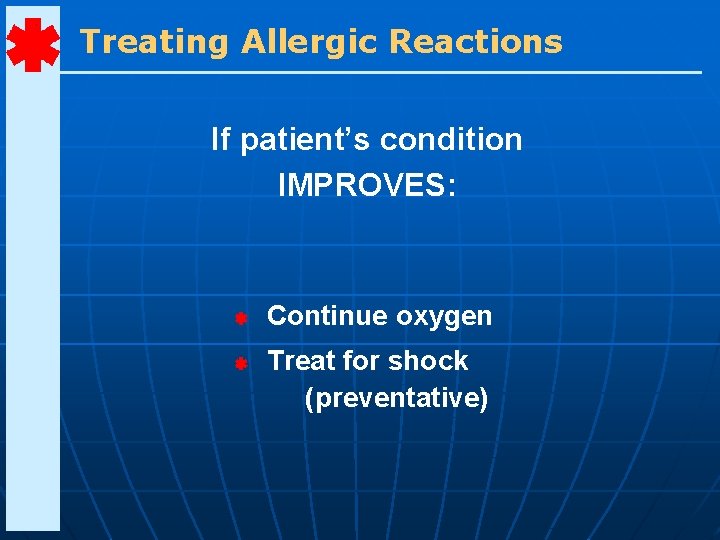 Treating Allergic Reactions If patient’s condition IMPROVES: Continue oxygen Treat for shock (preventative) 