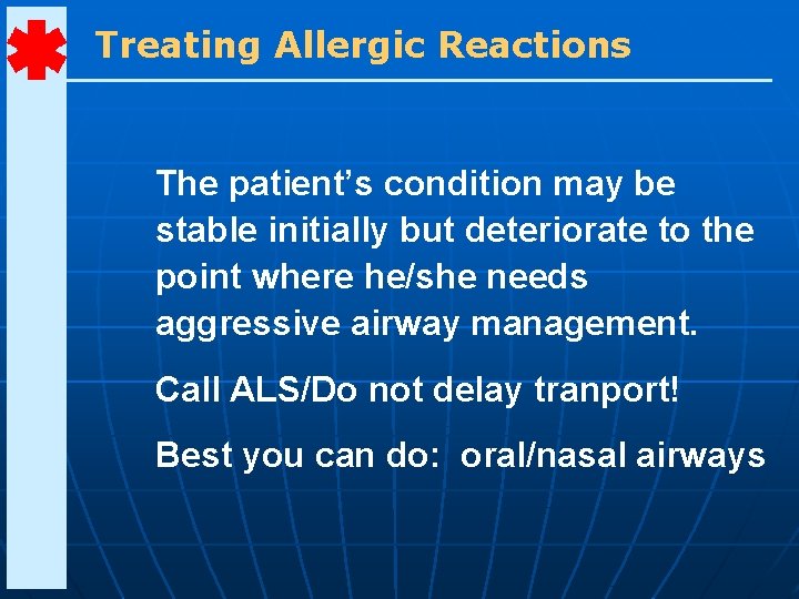Treating Allergic Reactions The patient’s condition may be stable initially but deteriorate to the