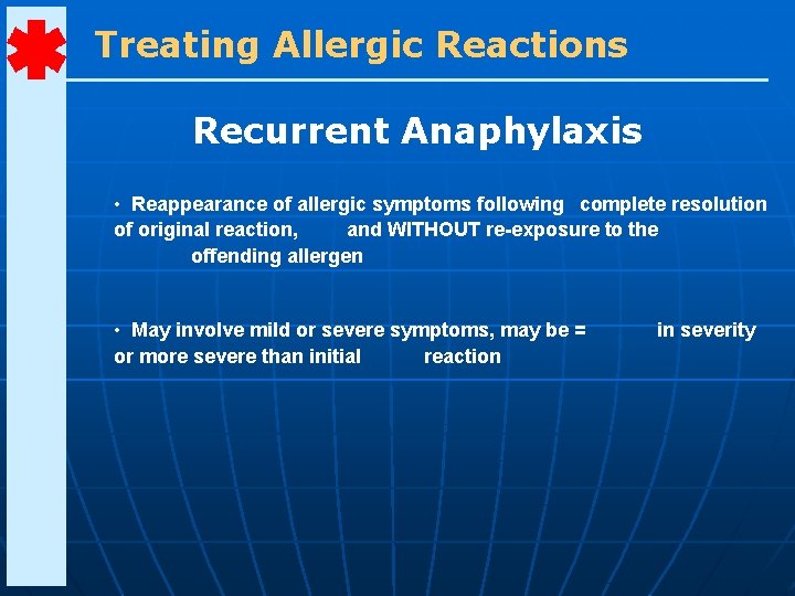 Treating Allergic Reactions Recurrent Anaphylaxis • Reappearance of allergic symptoms following complete resolution of