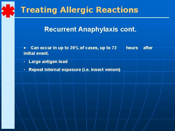 Treating Allergic Reactions Recurrent Anaphylaxis cont. • Can occur in up to 20% of