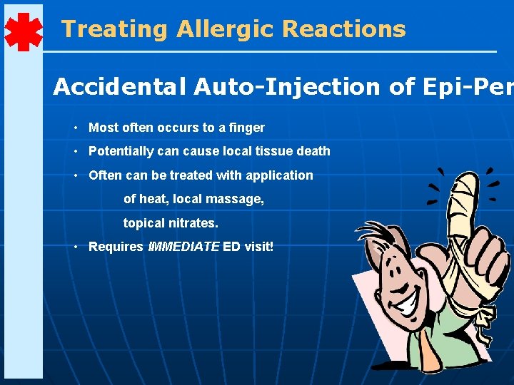 Treating Allergic Reactions Accidental Auto-Injection of Epi-Pen • Most often occurs to a finger