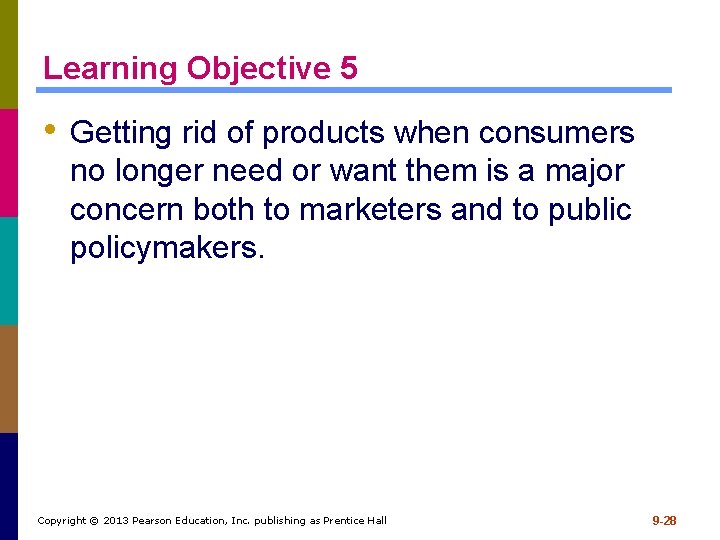 Learning Objective 5 • Getting rid of products when consumers no longer need or