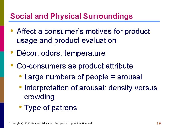 Social and Physical Surroundings • Affect a consumer’s motives for product usage and product