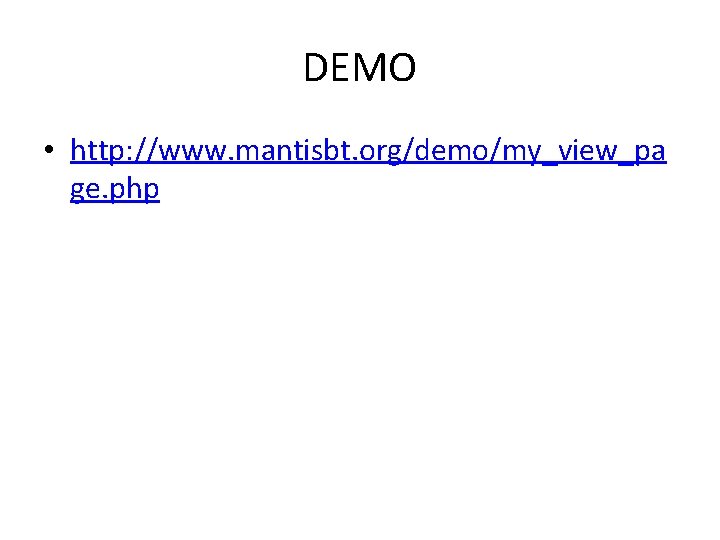 DEMO • http: //www. mantisbt. org/demo/my_view_pa ge. php 