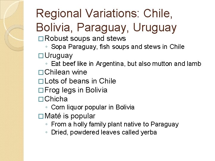 Regional Variations: Chile, Bolivia, Paraguay, Uruguay � Robust soups and stews ◦ Sopa Paraguay,