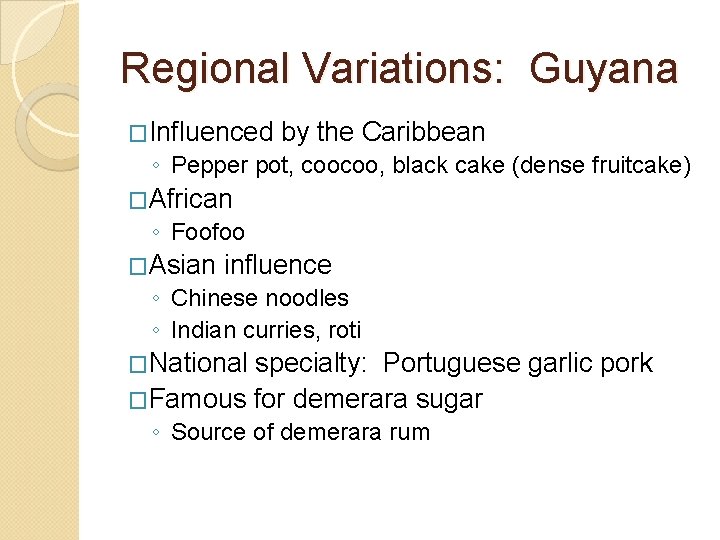 Regional Variations: Guyana �Influenced by the Caribbean ◦ Pepper pot, coocoo, black cake (dense