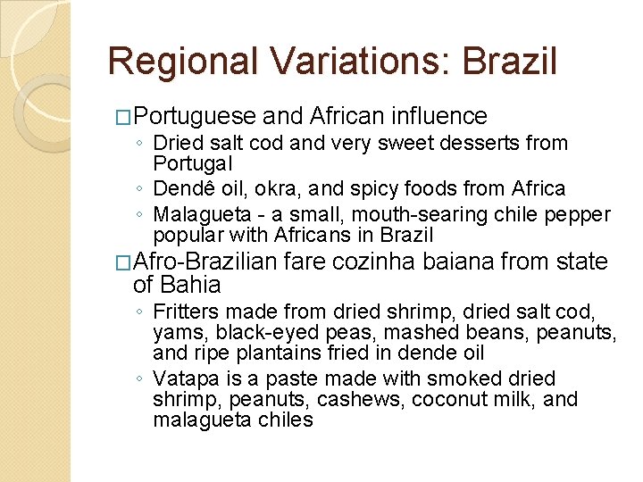 Regional Variations: Brazil �Portuguese and African influence ◦ Dried salt cod and very sweet