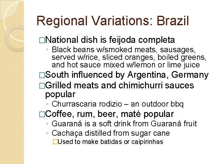 Regional Variations: Brazil �National dish is feijoda completa ◦ Black beans w/smoked meats, sausages,