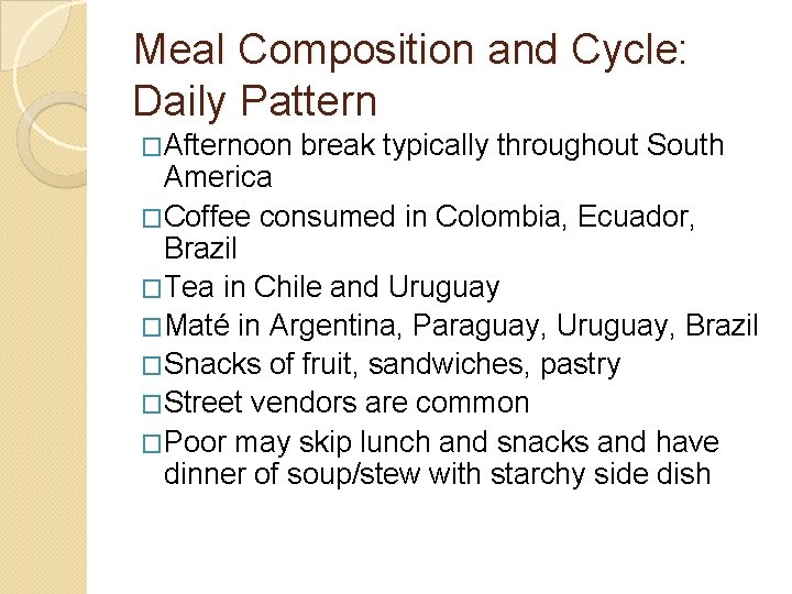 Meal Composition and Cycle: Daily Pattern �Afternoon break typically throughout South America �Coffee consumed