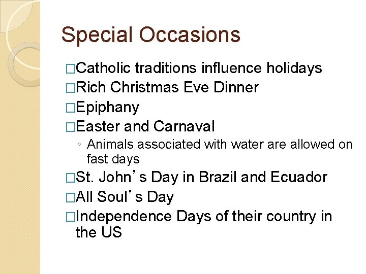 Special Occasions �Catholic traditions influence holidays �Rich Christmas Eve Dinner �Epiphany �Easter and Carnaval