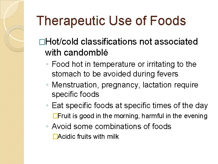 Therapeutic Use of Foods �Hot/cold classifications not associated with candomblé ◦ Food hot in