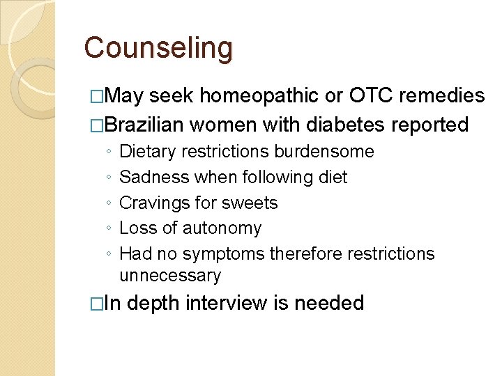 Counseling �May seek homeopathic or OTC remedies �Brazilian women with diabetes reported ◦ ◦