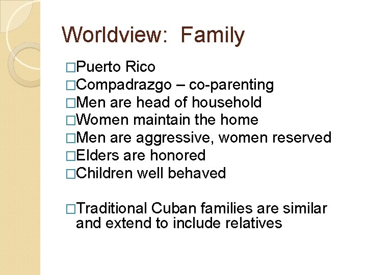 Worldview: Family �Puerto Rico �Compadrazgo – co-parenting �Men are head of household �Women maintain