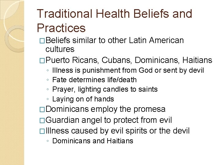 Traditional Health Beliefs and Practices �Beliefs similar to other Latin American cultures �Puerto Ricans,