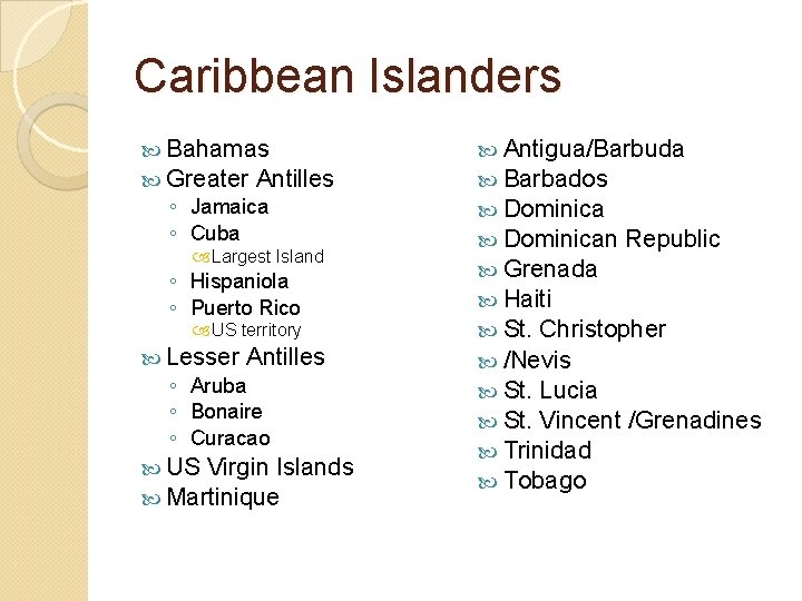Caribbean Islanders Bahamas Greater Antilles ◦ Jamaica ◦ Cuba Largest Island ◦ Hispaniola ◦