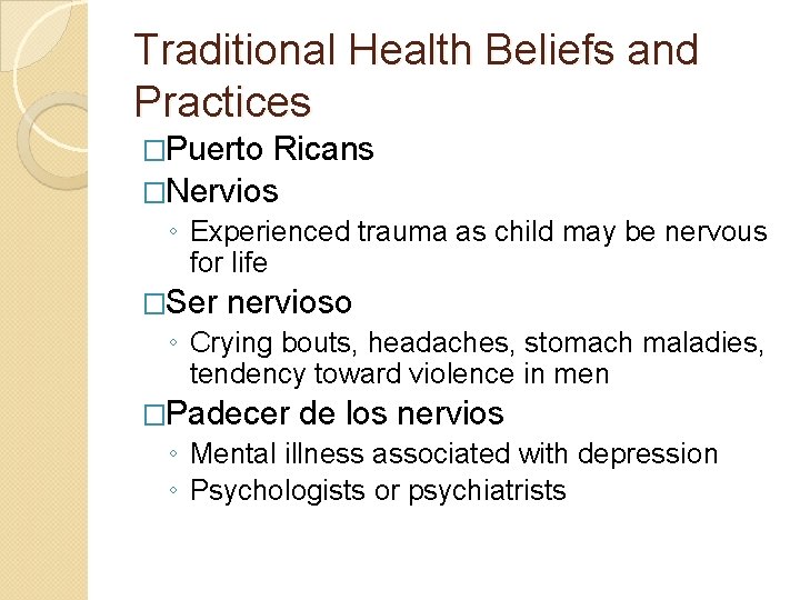 Traditional Health Beliefs and Practices �Puerto Ricans �Nervios ◦ Experienced trauma as child may