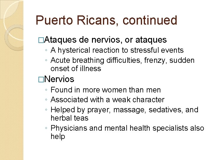 Puerto Ricans, continued �Ataques de nervios, or ataques ◦ A hysterical reaction to stressful