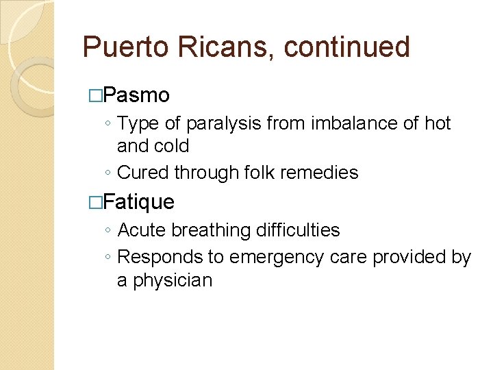 Puerto Ricans, continued �Pasmo ◦ Type of paralysis from imbalance of hot and cold