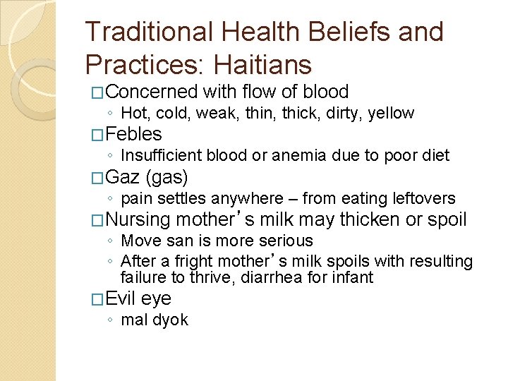 Traditional Health Beliefs and Practices: Haitians �Concerned with flow of blood ◦ Hot, cold,