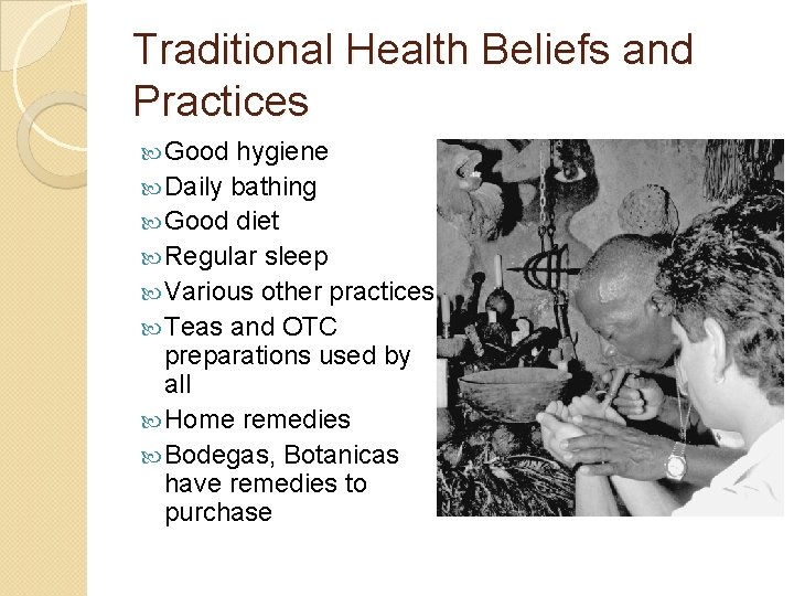Traditional Health Beliefs and Practices Good hygiene Daily bathing Good diet Regular sleep Various