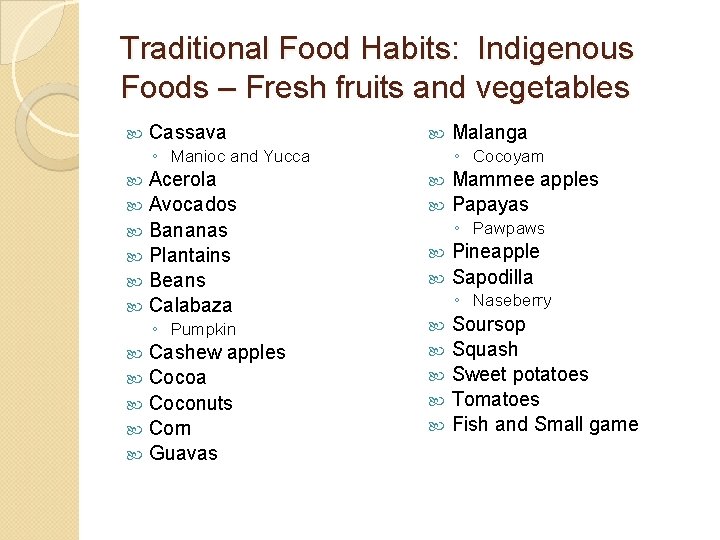Traditional Food Habits: Indigenous Foods – Fresh fruits and vegetables Cassava ◦ Manioc and