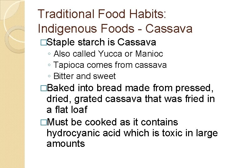 Traditional Food Habits: Indigenous Foods - Cassava �Staple starch is Cassava ◦ Also called