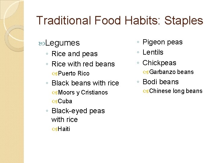 Traditional Food Habits: Staples Legumes ◦ Rice and peas ◦ Rice with red beans