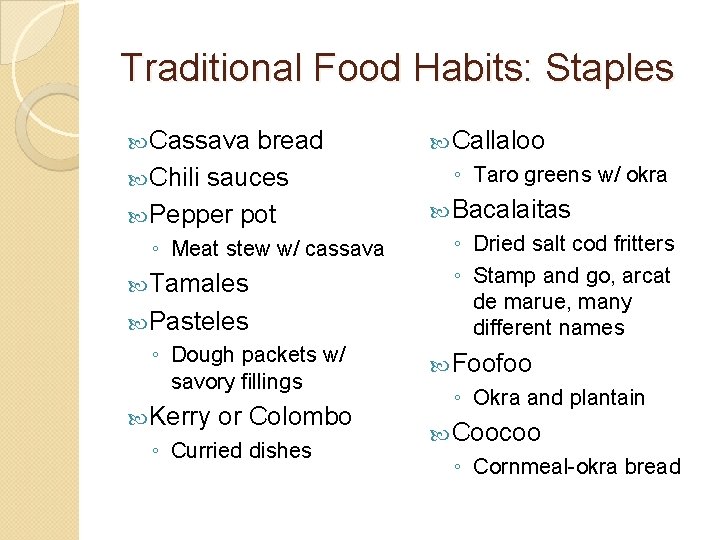 Traditional Food Habits: Staples Cassava bread Chili sauces Pepper pot ◦ Meat stew w/