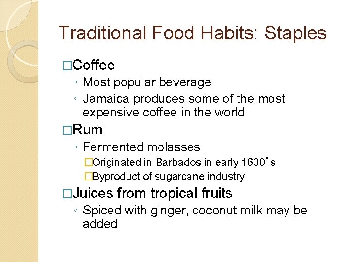 Traditional Food Habits: Staples �Coffee ◦ Most popular beverage ◦ Jamaica produces some of