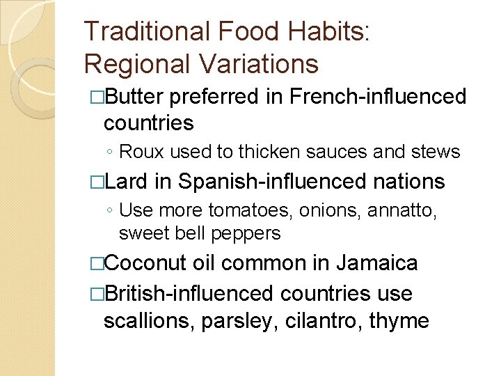 Traditional Food Habits: Regional Variations �Butter preferred in French-influenced countries ◦ Roux used to