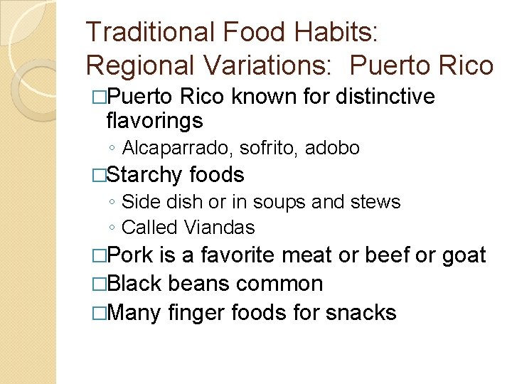 Traditional Food Habits: Regional Variations: Puerto Rico �Puerto Rico known for distinctive flavorings ◦