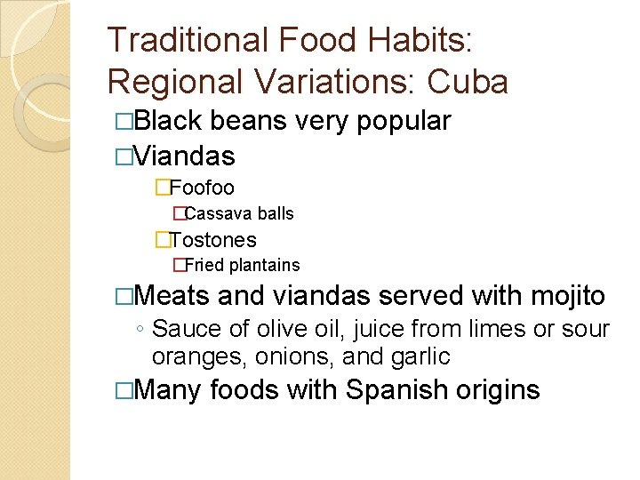 Traditional Food Habits: Regional Variations: Cuba �Black beans very popular �Viandas �Foofoo �Cassava balls