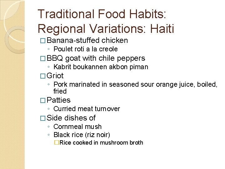 Traditional Food Habits: Regional Variations: Haiti � Banana-stuffed chicken ◦ Poulet roti a la