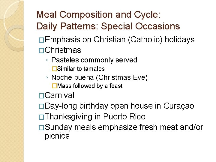 Meal Composition and Cycle: Daily Patterns: Special Occasions �Emphasis on Christian (Catholic) holidays �Christmas