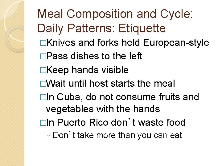 Meal Composition and Cycle: Daily Patterns: Etiquette �Knives and forks held European-style �Pass dishes