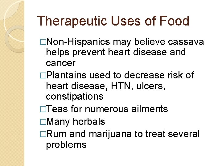 Therapeutic Uses of Food �Non-Hispanics may believe cassava helps prevent heart disease and cancer