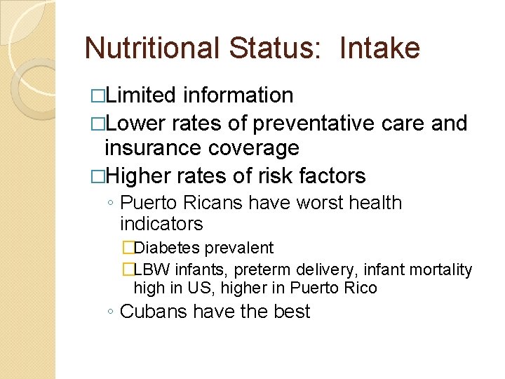 Nutritional Status: Intake �Limited information �Lower rates of preventative care and insurance coverage �Higher